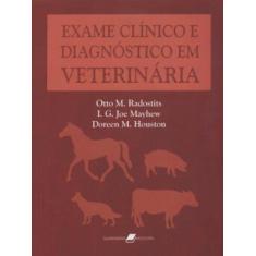 Imagem de Exame Clínico e Diagnóstico em Veterinária - Radostits, Otto M.; Mayhew, I. G. Joe; Houston, Doreen M. - 9788527707534