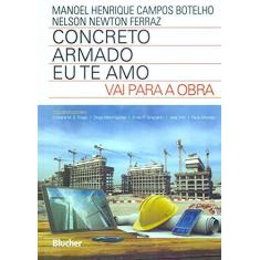 Imagem de Concreto Armado: Eu Te Amo - Vai Para a Obra - Manoel Henrique Campos Botelho - 9788521209942