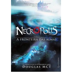 Imagem de Necrópolis - Livro 1 - a Fronteira Das Almas - Mct, Douglas - 9788565383684