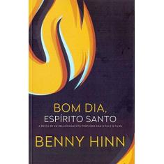 Imagem de Bom Dia, Espírito Santo - Benny Hinn - 9788578602956