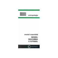 Imagem de Negro; Macumba e Futebol - Col. Debates 258 - Rosenfeld, Anatol - 9788527300629