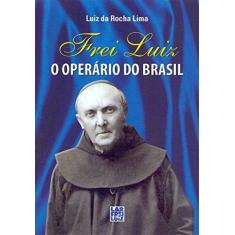 Imagem de eBook Frei Luiz - O Operário do Brasil - Luiz Da Rocha Lima - 9788564703155