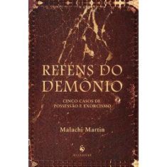 Imagem de Reféns do Demônio: Cinco Casos de Possessão e Exorcismo - Malachi Martin - 9788584910519
