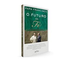 Imagem de O Futuro da Fé - Papa Francisco - 9788582781166