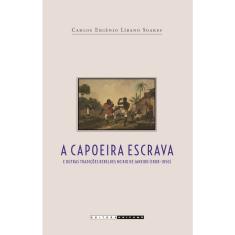Imagem de A Capoeira Escrava - 2º Edição 2004 - Soares, Carlos Eugenio Libano - 9788526806863