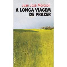 Imagem de A Longa Viagem de Prazer - Col. L&pm Pocket - Morosoli, Juan Jose - 9788525419637