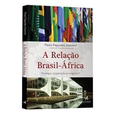 Imagem de A Relação Brasil-África. Prestígio, Cooperação ou Negócios? - Paulo Fagundes Visentini - 9788576089803