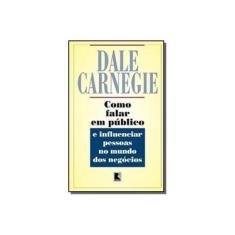 Imagem de Como Falar em Público e Influenciar Pessoas no Mundo dos Negócios - Carnegie, Dale - 9788501000897