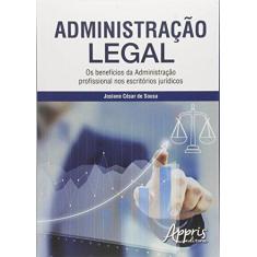 Imagem de Administração Legal: Os Benefícios da Administração Profissional nos Escritórios Jurídicos - Josiano C&#233;sar De Sousa - 9788547302160