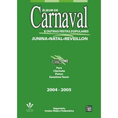 Imagem de Álbum de Carnaval e Outras Festas Populares 2004 - 2005 - Para Clarinete Piston Saxofone Tenor - Indefinido - 9788574071671