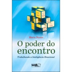 Imagem de O Poder do Encontro - Trabalhando a Inteligência Emocional - Nunes, Maria - 9788578541033