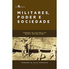 Imagem de Militares, Poder E Sociedade: Tensões Na História Do Brasil Republicano - Rodrigues,fernando Da Silva - 9788546209446