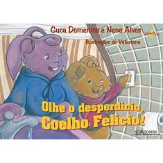 Imagem de Olhe o Desperdício Coelho Felício! - Domenico, Guca; Neno Alves - 9788574921587