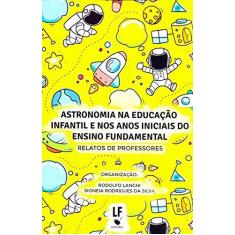 Imagem de Astronomia na Educação Infantil e nos Anos Iniciais do Ensino Fundamental. Relatos de Professores - Rodolfo Langhi - 9788578615338