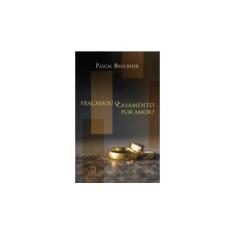 Imagem de Fracassou o Casamento por Amor? - Pascal Bruckner - 9788574321288