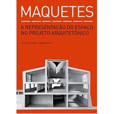 Imagem de Maquetes. A Representação do Espaço no Projeto Arquitetônico - Capa Comum - 9788584520022