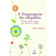 Imagem de A Linguagem da Empatia - Métodos Simples e Eficazes para Lidar com seu Filho - Azrak, Dina - 9788532306524