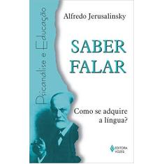 Imagem de Saber Falar - Como Se Adquire a Linguagem ? - Jerusalinsky, Alfredo Nestor - 9788532636126
