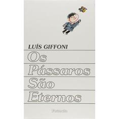 Imagem de Os Pássaros São Eternos - Conforme a Nova Ortografia - Giffoni, Luis - 9788572085977