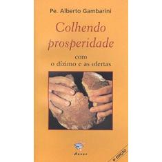 Imagem de Colhendo Prosperidade com o Dízimo e as Ofertas - Gambarini, Alberto Luiz - 9788586730160