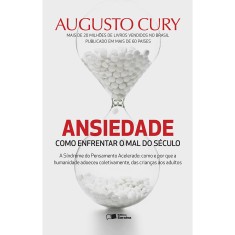 Ansiedade: Como Enfrentar o Mal do Século - Augusto Jorge Cury - 9788502218482