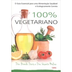 Imagem de 100% Vegetariano - o Guia Essencial Para Uma Alimentação Saudável e Ecologicamente Correta - Melina, Vesanto; Davis, Brenda - 9788531611759