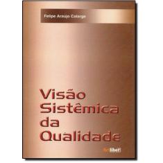 Imagem de Visão Sistêmica da Qualidade - Calarge, Felipe Araújo - 9788588098060