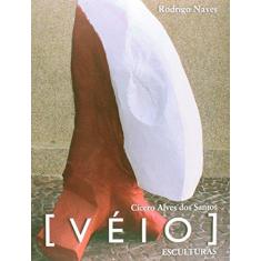 Imagem de Cícero Alves Dos Santos - [ Véio ] - Esculturas - Naves, Rodrigo - 9788578278946