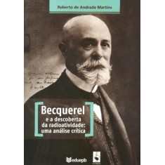 Imagem de Becquerel e a Descoberta da Radioatividade - Uma Análise Crítica - Martins, Roberto De Andrade - 9788578611491