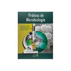 Imagem de Práticas de Microbiologia - Souto-padrón, Thais; Coelho, Rosalie Reed Rodrigues; Pereira, Antônio Ferreira; Vermelho, Alane Beatriz - 9788527711654