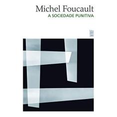 Imagem de A Sociedade Punitiva - Curso No Collège de France 1972-1973 - Col. Obras de Michel Foucault - Foucault, Michel - 9788546900107