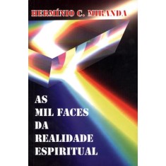 Imagem de As Mil Faces da Realidade Espiritual - Miranda, Herminio C. - 9788586359811