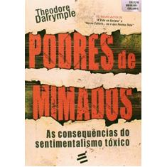 Imagem de Podres de Mimados - As Consequências do Sentimentalismo Tóxico - Dalrymple, Theodore - 9788580331899