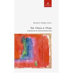 Imagem de De Vôos e Ilhas - Literatura e Comunitarismo - Estudos Literários 15 - Abdala Jr, Benjamin - 9788574801681