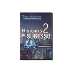 Imagem de Historias de Sucesso 2 - Série Histórias Extraordinárias do Mundo Corporativo - Fabiana Monteiro - 9788592817015