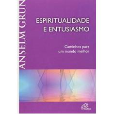 Imagem de Espiritualidade e Entusiasmo - Caminhos para um Mundo Melhor - Grun,anselm - 9788535622119