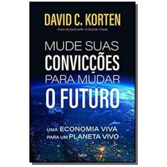Imagem de Mude Suas Convicções Para Mudar O Futuro - David C. Korten  - 9788531614477