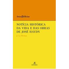 Imagem de Notícia História da Vida e das Obras de José Haydn - Col. Artes & Ofícios - Breton, J. Le - 9788574801803