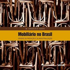 Imagem de Mobiliário No Brasil: Origens Da Produção E Da Industrialização - M. Angélica Santi - 9788539603572