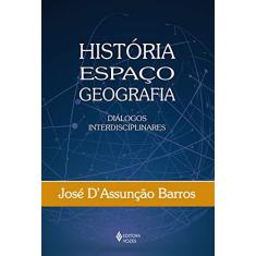Imagem de História, Espaço, Geografia: Diálogos Interdisciplinares - José D'Assunção Barros - 9788532654021