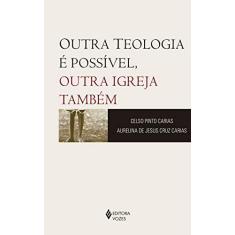Imagem de Outra Teologia É Possível: Outra Igreja Também - Celso Pinto Carias - 9788532652867