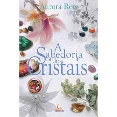 Imagem de A Sabedoria dos Cristais - Aurora Reis - 9788555270697