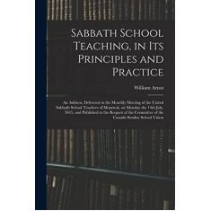 Imagem de Sabbath School Teaching, in Its Principles and Practice [microform]: an Address, Delivered at the Monthly Meeting of the United Sabbath School ... at the Request of the Committee of The...