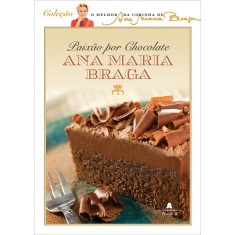 Imagem de Paixão Por Chocolate - Col. o Melhor da Cozinha de Ana Maria Braga - Braga, Ana Maria - 9788522013791
