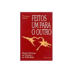 Imagem de Feitos um para o Outro: Almas Gêmeas na Ficção e na Vida Real - Thomas Ulrich - 9788531511837