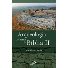 Imagem de Arqueologia Das Terras da Bíblia II - Kaefer, José Ademar - 9788534943109