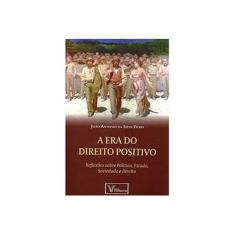 Imagem de A Era do Direito Positivo - Reflexões Sobre Política, Estado, Sociedade e Direito - Filho, João Antonio Da Silva - 9788583990161