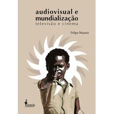 Imagem de Audiovisual e Mundialização - Felipe Muanis - 9788579392702