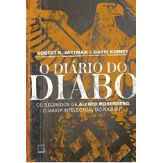 Imagem de O Diário do Diabo - Os Segredos de Alfred Rosenberg, o Maior Intelectual do Nazismo - Wittman, Robert K. - 9788501087201