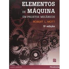 Imagem de Elementos de Máquina Em Projetos Mecânicos - 5ª Ed. 2015 - Mott, Robert L. - 9788543005904